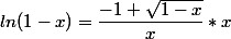 ln(1-x) = \dfrac{-1+\sqrt{1-x}}{x}*x